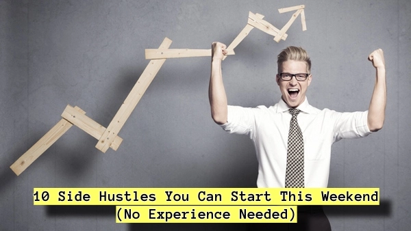 10 Side Hustles You Can Start This Weekend (No Experience Needed)