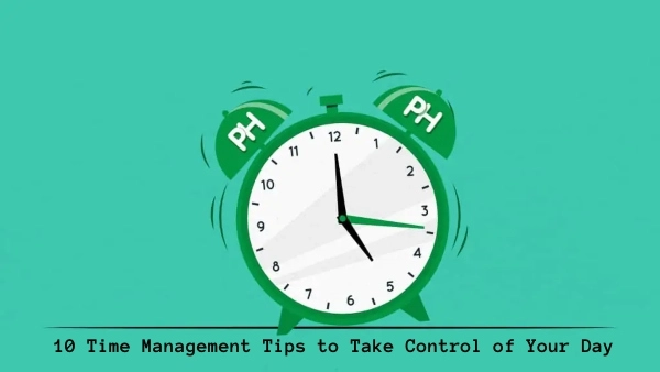 10 Time Management Tips to Take Control of Your Day