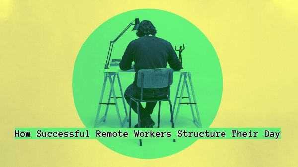 How Successful Remote Workers Structure Their Day